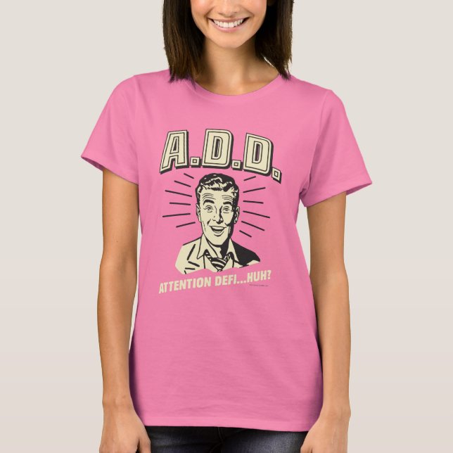 T-shirts A.D.D.: Atenção Defi... Huh? (Frente)