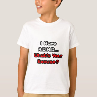 T-shirts A.D.H.D.. Qual é a sua desculpa?