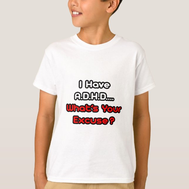 T-shirts A.D.H.D.. Qual é a sua desculpa? (Frente)