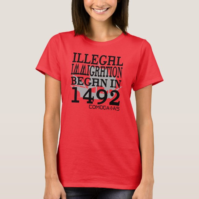 T-shirts A imigração ilegal começou em 1492 (Frente)