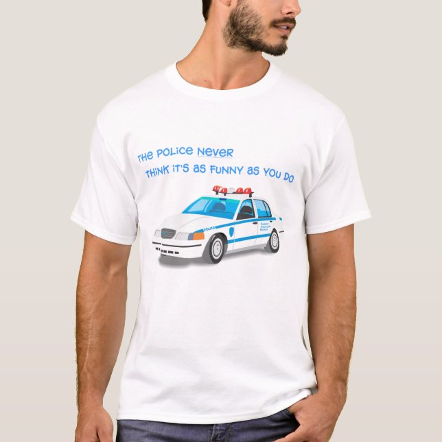 T-shirts A polícia nunca pensa que é tão engraçado como (Frente)