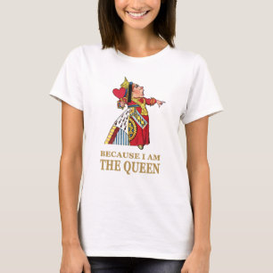 T-SHIRTS A RAINHA DOS CORAÇÕES DIZ PORQUE EU SOU A RAINHA
