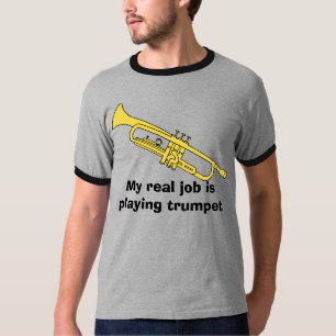 T-shirts a trombeta, meu trabalho real está jogando a