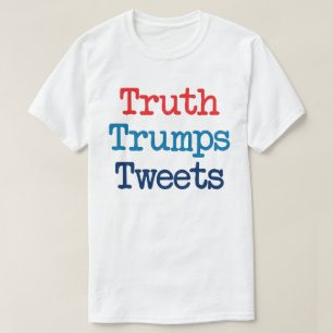 T-shirts A Verdade Supera os Tweets - Anti Presidente Trump