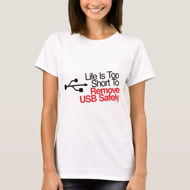 T-shirts A vida é demasiado curta remover com segurança USB (Frente)