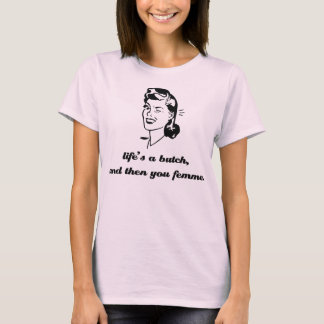 T-SHIRTS A VIDA É UMA MACHA, E ENTÃO VOCÊ FEMME.