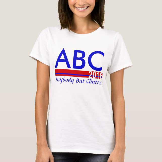 T-shirts ABC 2016 - Qualquer Um, Exceto Clinton (Frente)
