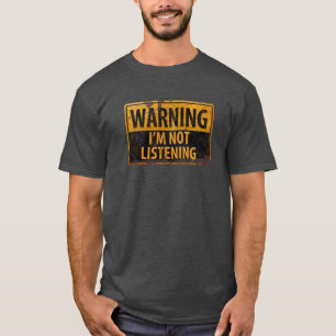 T-shirts ADVERTÊNCIA, NÃO ESTOU OUVINDO Sinal de Perigo d