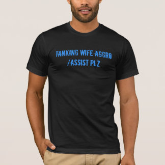 T-shirts Aggro da esposa/PLZ Tanking da assistência