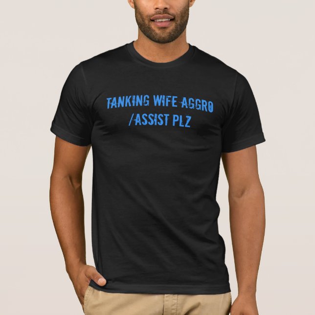 T-shirts Aggro da esposa/PLZ Tanking da assistência (Frente)