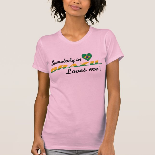 T-shirts Alguém no Brasil me ama! (Frente)