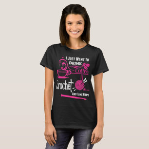 T-shirts Apenas queira beber o Crochet do café tomam o