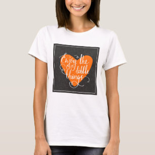 T-shirts Aprecie as coisas pequenas