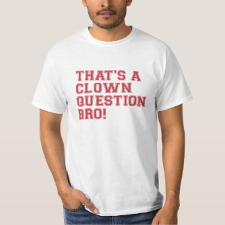 T-shirts Aquela é uma pergunta Bro do palhaço - Tshirt