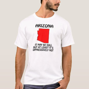 T-shirts Arizona - Pode ser Dull, mas pelo menos está quent
