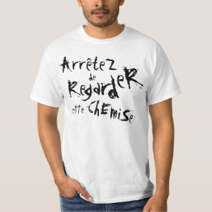 T-shirts ArrêteZ de RegardeR Ette ChEmiSe!