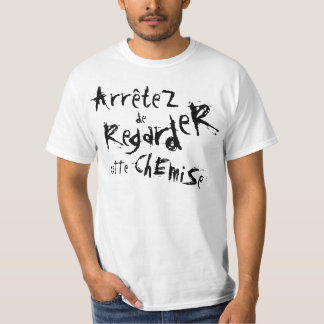 T-shirts ArrêteZ de RegardeR Ette ChEmiSe!