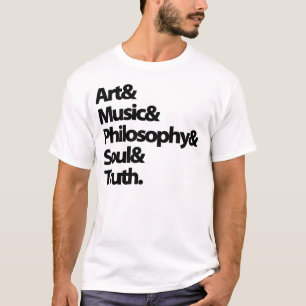 T-shirts Art & Music & Philosophy & Soul & Truth.