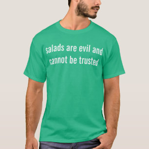 T-shirts as saladas são más e não podem ser confiadas