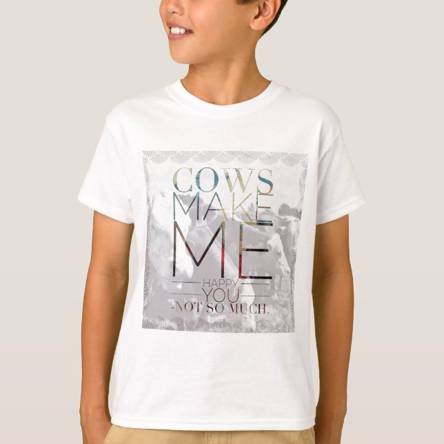 T-shirts As vacas fazem-me feliz. Você não tanto. (Frente)
