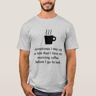 T-shirts Às vezes eu permaneço acima tão atrasado que I h…