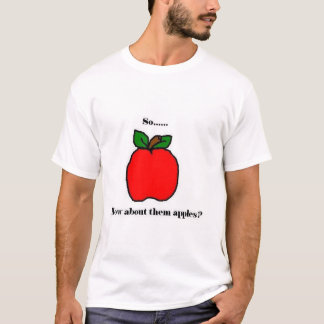 T-shirts Assim… como sobre eles maçãs?