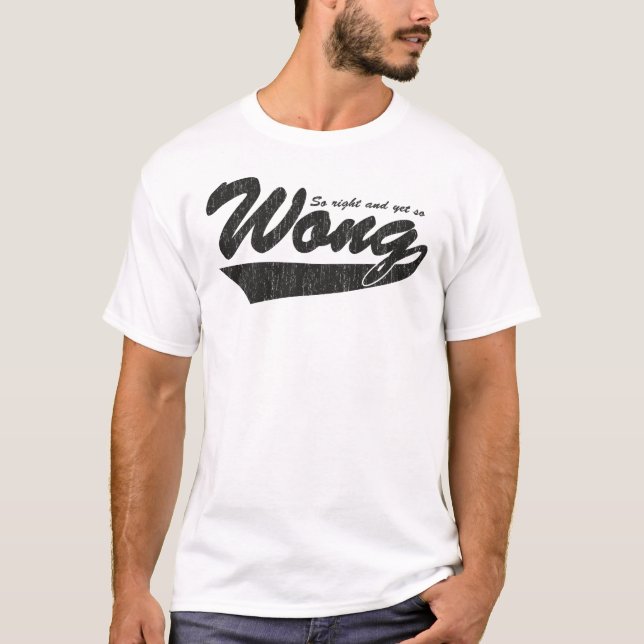 T-shirts Assim direito no entanto assim Wong. (Frente)