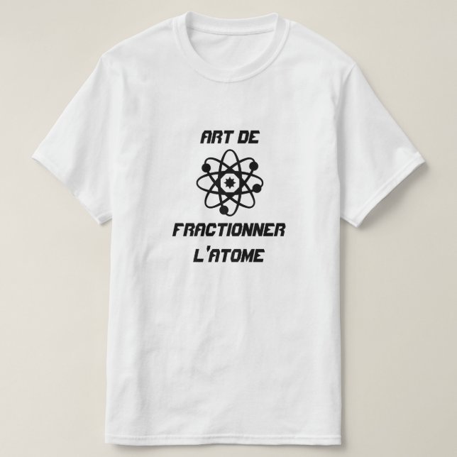 T-shirts Atom com texto Art de fractionner l'atome (Frente do Design)