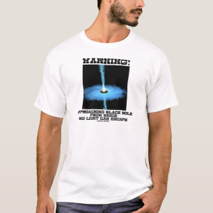 T-shirts Aviso! Buraco negro de aproximação nenhum escape