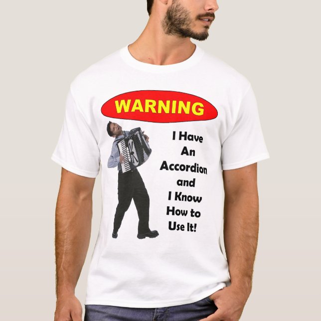 T-shirts Aviso: Eu tenho um acordeão & sei usá-lo! (Frente)