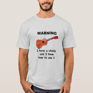 T-shirts Aviso: Eu tenho um Ukulele e eu sei usá-lo