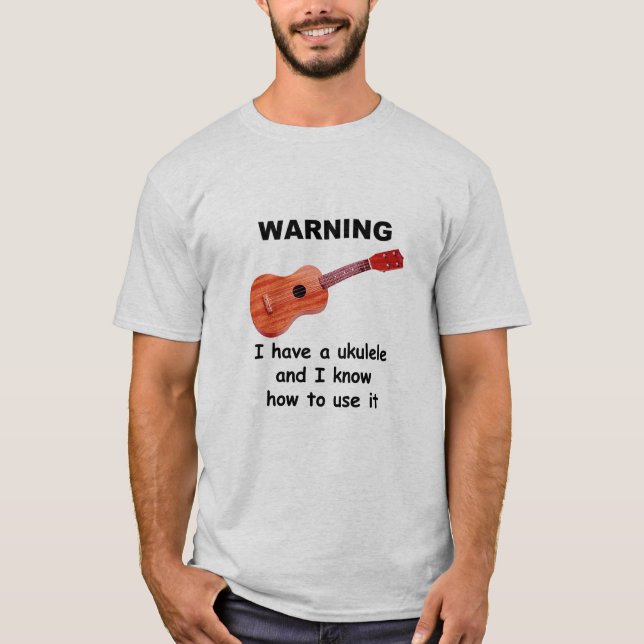 T-shirts Aviso: Eu tenho um Ukulele e eu sei usá-lo (Frente)