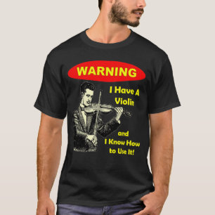 T-shirts Aviso: Eu tenho um violino e eu sei usá-lo