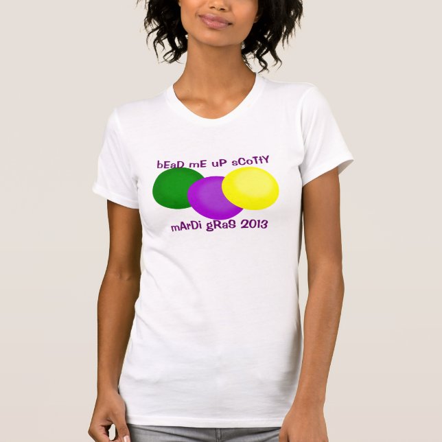 T-shirts Bead Me Up Scotty Mardi Gras 2013 Miçanga Shirt (Frente)