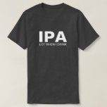 T-shirts BEBENDO Funny IPA<br><div class="desc">IPA QUANDO BEBO camisa engraçada de bebendo para homens.</div>