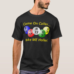 T-shirts Bingo! Vindo no chamador, faça-me Holler!