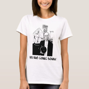 T-shirts Boliche engraçada você está indo para baixo!