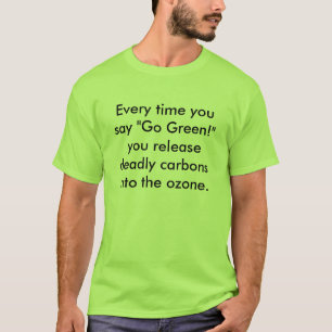 T-shirts Cada vez que você diz "vai o verde!" você libera