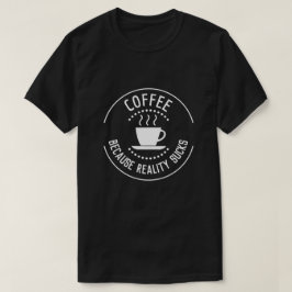 T-shirts Café porque a realidade cheira logo
