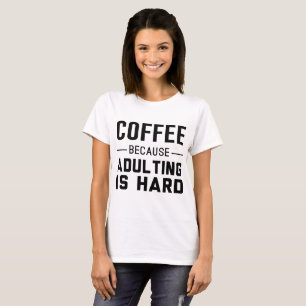 T-shirts Café: Porque Adulting é duro