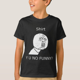 T-shirts Camisa, Y U NÃO ENGRAÇADO?