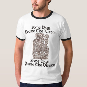 T-shirts Certos dias você é o cavaleiro…