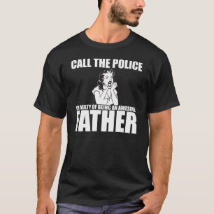 T-shirts CHAME A POLÍCIA que eu sou UM PAI