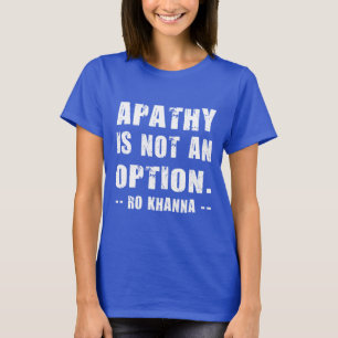 T-shirts Citação de Ro Khanna - Apatia Não é uma Opção