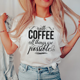 T-shirts Com Café Todas As Coisas São Possíveis | Tipografi