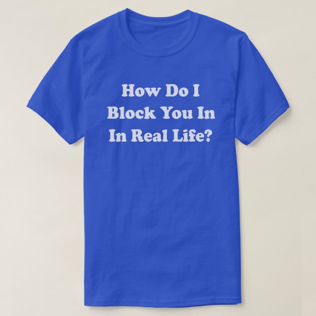 T-shirts Como Te Bloqueio Na Vida Real? Grinder do Facebook (Frente do Design)