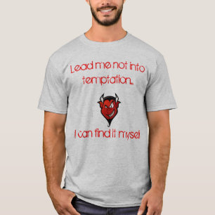 T-shirts Conduza-me não em Temptation.I pode encontrá-lo 