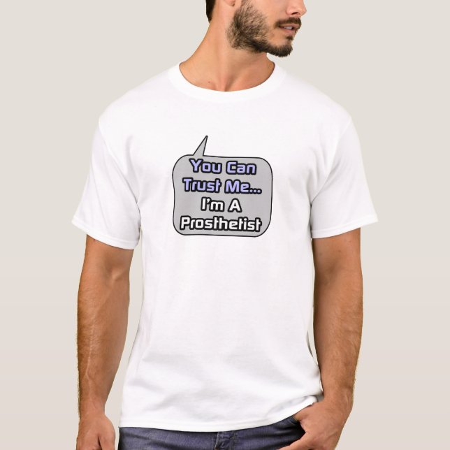 T-shirts Confie em mim. Sou um Prosthetista (Frente)