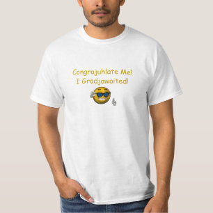 T-shirts "Congrajuhlate mim! Mim Gradjawaited! "