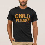 T-shirts Criança por favor<br><div class="desc">A frase favorita de Chad Ochocinco no campo de treinamento da NFL era "Criança por favor".</div>